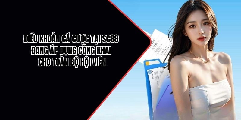 Điều khoản cá cược tại SC88 đang áp dụng công khai cho toàn bộ hội viên