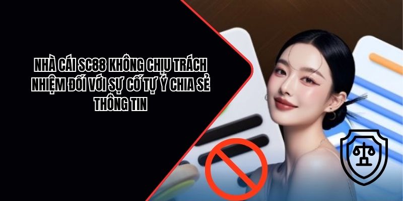 Nhà cái SC88 không chịu trách nhiệm đối với sự cố do tự ý chia sẻ thông tin