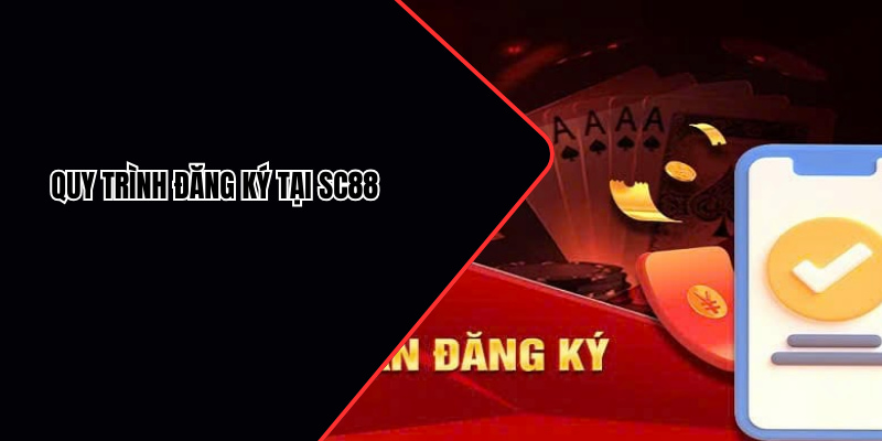 Quy trình đăng ký SC88 vô cùng đơn giản và an toàn