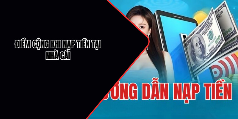 Quy trình nạp tiền tại nhà cái có nhiều ưu điểm