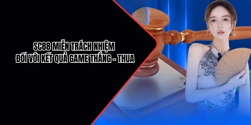 SC88 miễn trách nhiệm đối với kết quả game thắng - thua