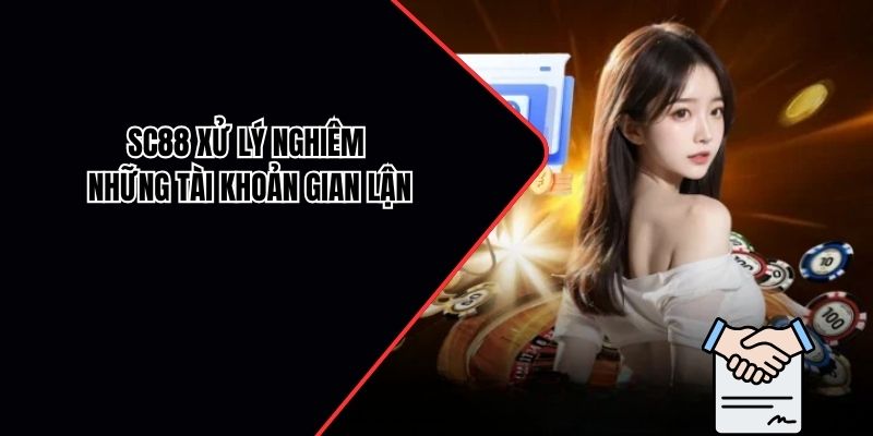 SC88 xử lý nghiêm những tài khoản gian lận