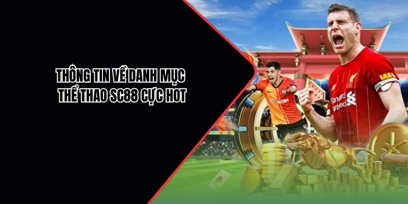 Thông tin về danh mục thể thao SC88 cực hot